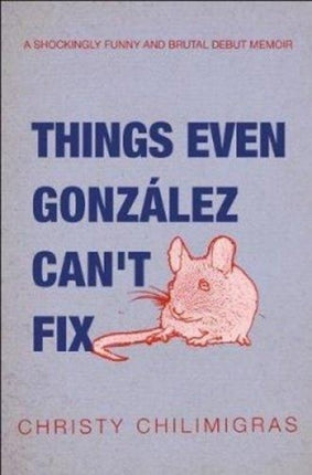 Things even Gonzalez can't fix: A shockingly funny and brutal debut memoir