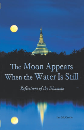 The Moon Appears When the Water is Still Reflections of the Dhamma
