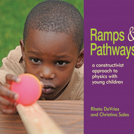 Ramps and Pathways: A Constructivist Approach to Physics with Young Children