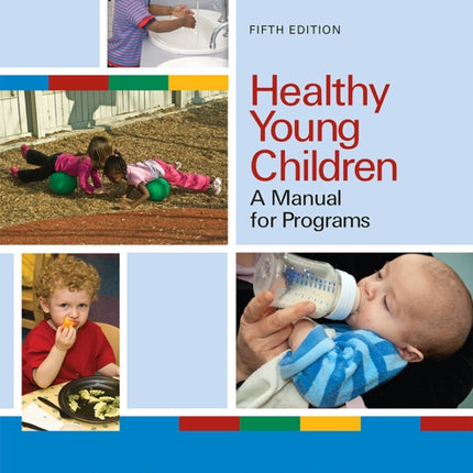 Healthy Young Children: A Manual for Programs