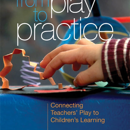 From Play to Practice: Connecting Teachers' Play to Children's Learning