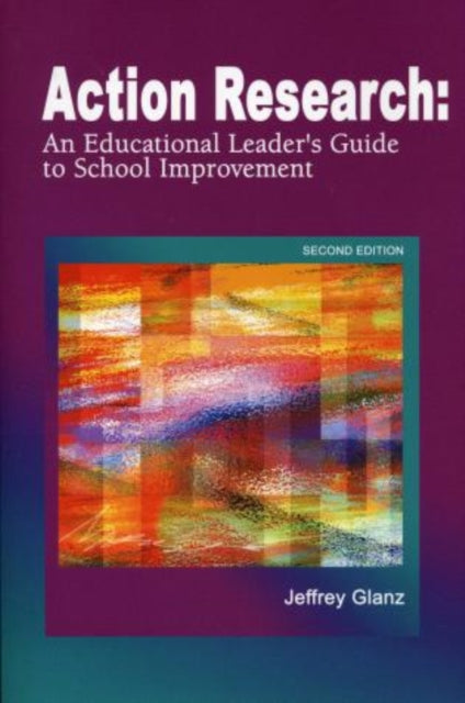 Action Research: An Educational Leader's Guide to School Improvement