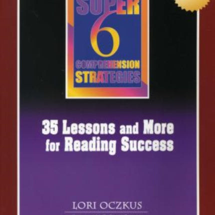 Super 6 Comprehension Strategies: 35 Lessons and