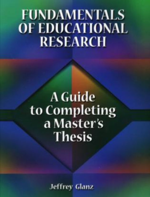 Fundamentals of Educational Research: A Guide to Completing a Master's Thesis