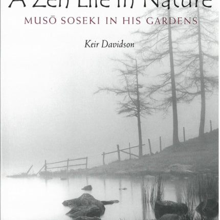 A Zen Life in Nature: Musô Soseki in His Gardens