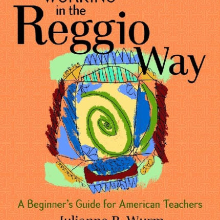 Working in the Reggio Way: A Beginner's Guide for American Teachers