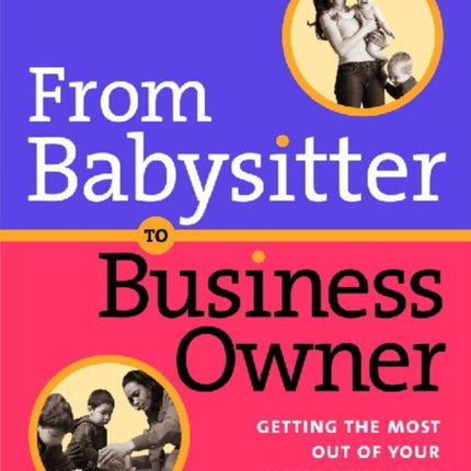 From Babysitter to Business Owner: Getting the Most Out of Your Home Child Care Business