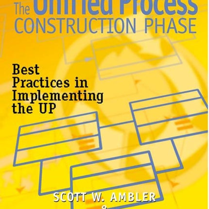 The Unified Process Construction Phase: Best Practices in Implementing the UP