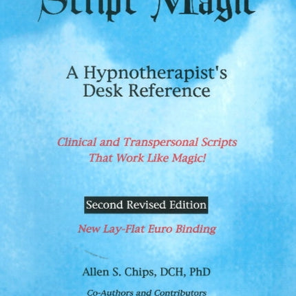 Script Magic: A Hypnotherapist's Desk Reference -- 2nd Edition