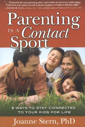 PARENTING IS A CONTACT SPORT 8 Ways to Stay Connected to Your Kids for Life