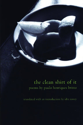 The Clean Shirt of It: Poems of Paulo Henriques