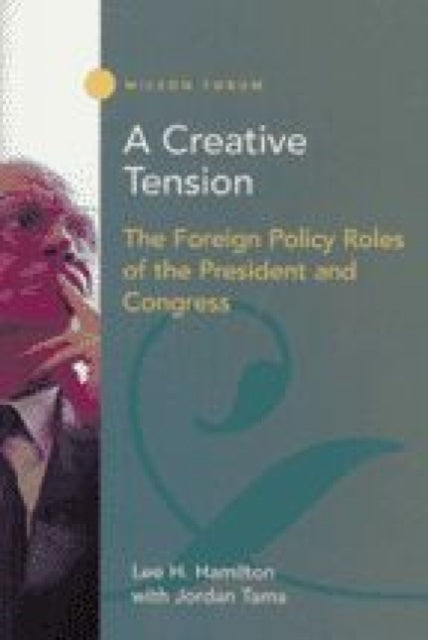 A Creative Tension: The Foreign Policy Roles of the President and Congress