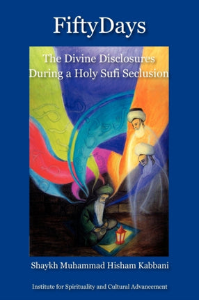 Fifty Days: the Divine Disclosures During a Holy Sufi Seclusion
