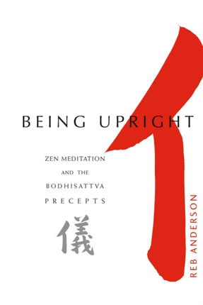 Being Upright: Zen Meditation and Bodhisattva Precepts