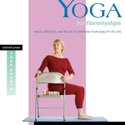 Yoga for Fibromyalgia: Move, Breathe, and Relax to Improve Your Quality of Life