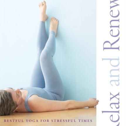 Relax and Renew: Restful Yoga for Stressful Times