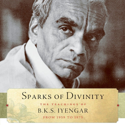 Sparks of Divinity: The Teachings of B. K. S. Iyengar