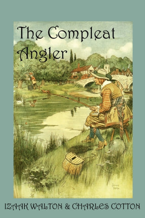 The Compleat Angler: Or, the Contemplative Man's Recreation