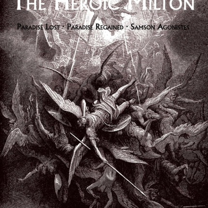 The Heroic Milton: Paradise Lost, Paradise Regained, Samson Agonistes