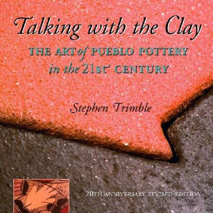 Talking with the Clay, 20th Anniversary Revised Edition: The Art of Pueblo Pottery in the 21st Century