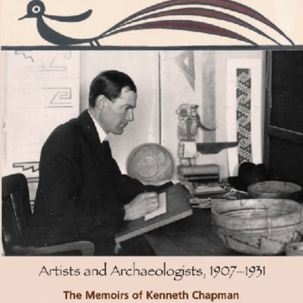 Kenneth Chapman's Santa Fe: Artists and Archaeologists, 1907-1931