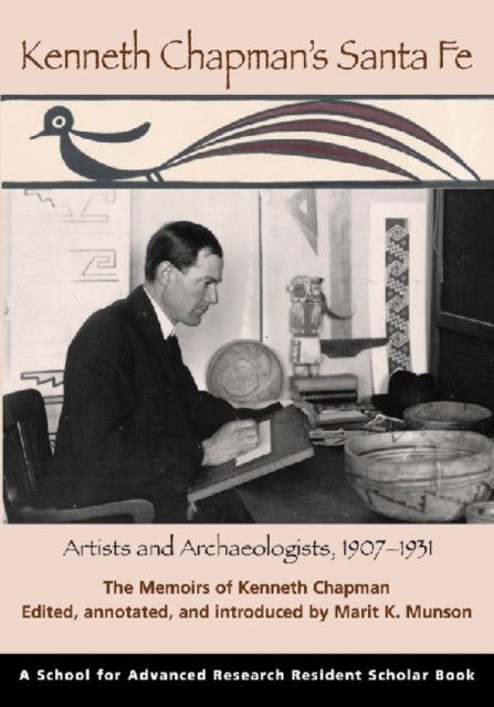 Kenneth Chapman's Santa Fe: Artists and Archaeologists, 1907-1931