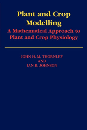 Plant and Crop Modelling: A Mathematical Approach to Plant and Crop Physiology