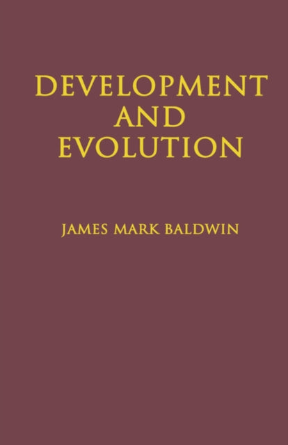Development and Evolution: Including Psychophysical, Evolution, Evolution by Orthoplasy, and the Theory of Genetic Modes