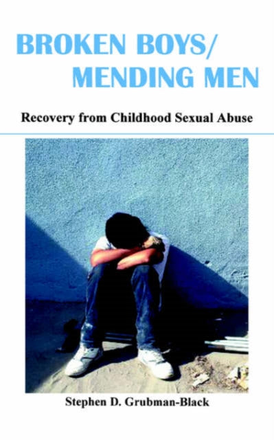 Broken Boys, Mending Men: Recovery from Childhood Sexual Abuse