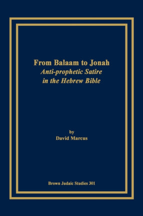 From Balaam to Jonah: Anti-prophetic Satire in the Hebrew Bible
