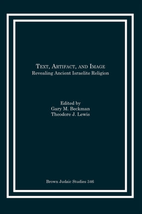 Text, Artifact, and Image: Revealing Ancient Israelite Religion