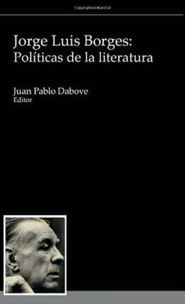 Jorge Luis Borges: Políticas de la literatura