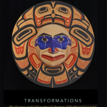 Transformations: The George and Colleen Hoyt Collection of Northwest Coast Art