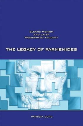 The Legacy of Parmenides: Eleatic Monism and