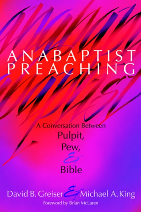Anabaptist Preaching: A Conversation Between Pulpit, Pew & Bible