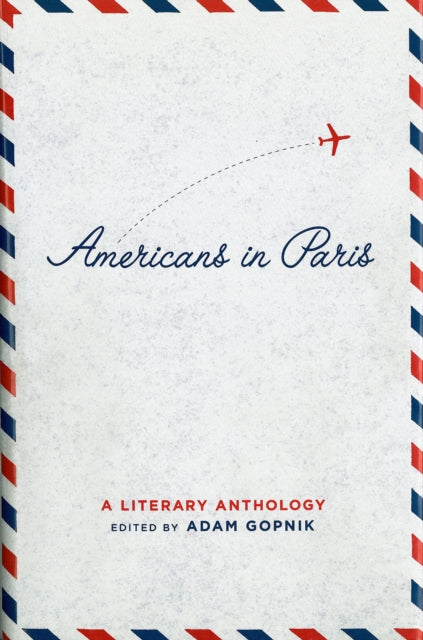 Americans in Paris: A Literary Anthology: A Library of America Special Publication