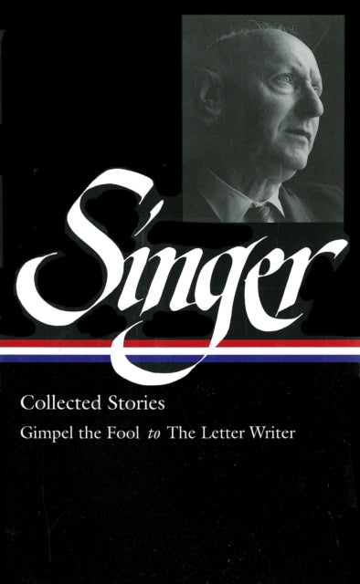 Isaac Bashevis Singer: Collected Stories Vol. 1: (LOA #149): Gimpel the Fool to The Letter Writer