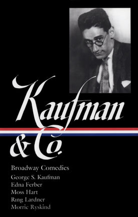 George S. Kaufman & Co.: Broadway Comedies (LOA #152): The Royal Family / Animal Crackers / June Moon / Once in a Lifetime / Of Thee I  Sing / You Can't Take It with You / Dinner at Eight / Stage Door / The Man Who