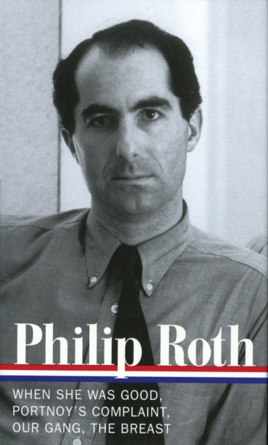 Philip Roth: Novels 1967-1972 (LOA #158): When She Was Good / Portnoy's Complaint / Our Gang / The Breast