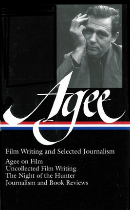 James Agee: Film Writing and Selected Journalism (LOA #160): Agee on Film / uncollected film writing / The Night of the Hunter / journalism  and film reviews