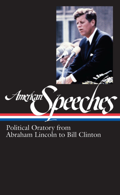 American Speeches Vol. 2 (LOA #167): Political Oratory from Abraham Lincoln to Bill Clinton