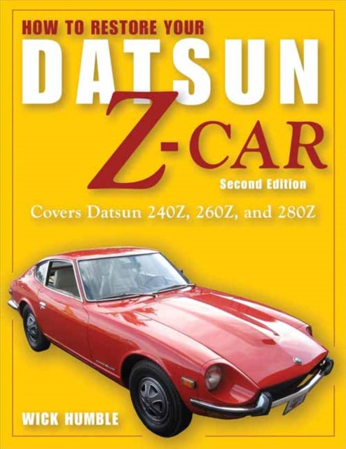 How to Restore Your Datsun Z-Car: Covers Datsun 240Z, 260Z, and 280Z