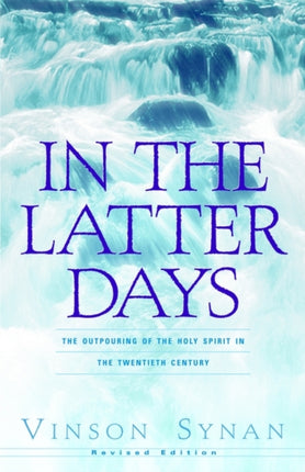 In the Latter Days: The Outpouring of the Holy Spirit in the Twentieth Century