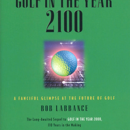 Golf in the Year 2100: A Fanciful Glimpse at the Future of Golf