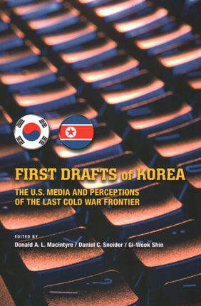 First Drafts of Korea: The U.S. Media and