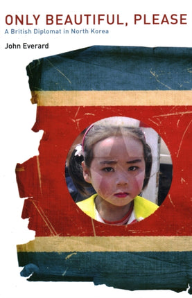 Only Beautiful, Please: A British Diplomat in
