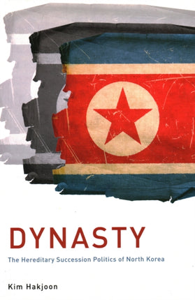 Dynasty: The Hereditary Succession Politics of North Korea