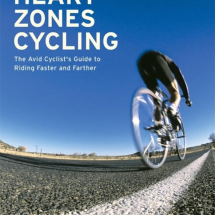 Heart Zones Cycling The Avid Cyclists Guide to Riding Faster and Farther