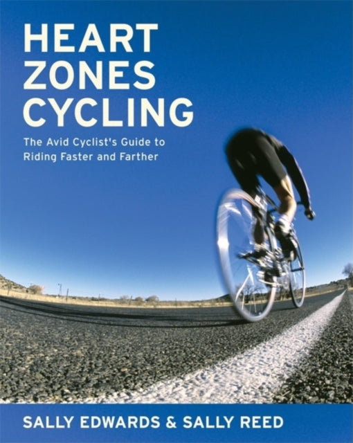 Heart Zones Cycling The Avid Cyclists Guide to Riding Faster and Farther