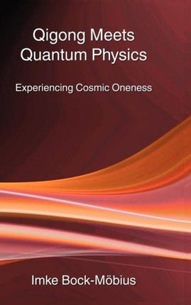 Qigong Meets Quantum Physics: Experiencing Cosmic Oneness